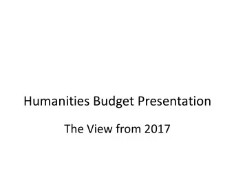Humanities Budget Presentation  The View from 2017  Last Years Slide Understanding NEW Revenue