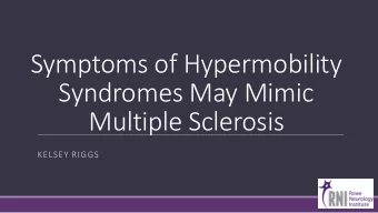 Symptoms of Hypermobility  Syndromes May Mimic  Multiple Sclerosis  KELSEY RIGGS  Hypermobility