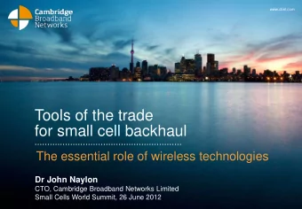 Tools of the trade  for small cell backhaul  The essential role of wireless technologies Dr John
