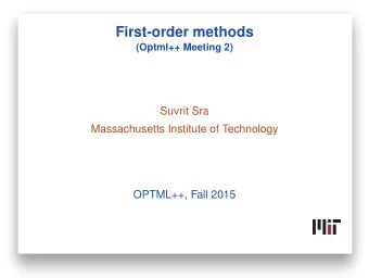 First-order methods  (Optml++ Meeting 2)  Suvrit Sra  Massachusetts Institute of Technology