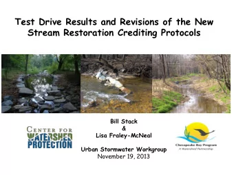 Test Drive Results and Revisions of the New Stream Restoration Crediting Protocols  Bill Stack