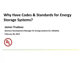 Why Have Codes &amp; Standards for Energy  Storage Systems?  James Trudeau  Business Development