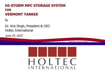 HI-STORM MPC STORAGE SYSTEM  FOR  VERMONT YANKEE  By  Dr. Kris Singh, President &amp; CEO  Holtec