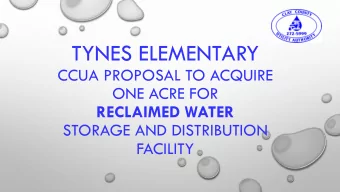 TYNES ELEMENTARY  CCUA PROPOSAL TO ACQUIRE  ONE ACRE FOR  RECLAIMED WATER  STORAGE AND DISTRIBUTION