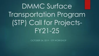 Transportation Program  (STP) Call for Projects-  FY21-25 OCTOBER 24, 2019  STP WORKSHOP