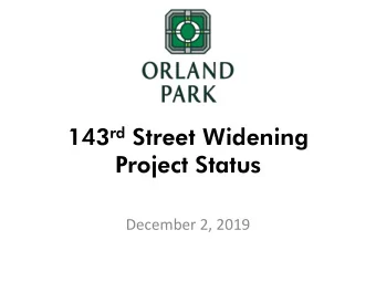 143 rd Street Widening Project Status  December 2, 2019  Agenda  143 rd Street Corridor  143