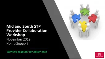 Mid and South STP  Provider Collaboration  Workshop  November 2019  Home Support  Working together