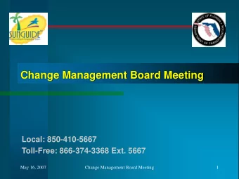 Change Management Board Meeting  Local: 850-410-5667  Toll-Free: 866-374-3368 Ext. 5667  May 16,