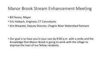 Manor Brook Stream Enhancement Meeting  Bill Koons, Mayor  Eric Haibach, Engineer, CT