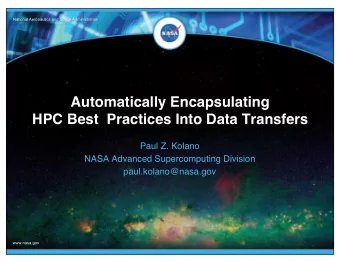 Automatically Encapsulating   HPC Best  Practices Into Data Transfers  Paul Z. Kolano  NASA