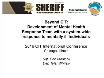 Beyond CIT:  Development of Mental Health  Response Team with a system-wide  response to mentally