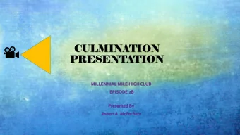 CULMINATION  PRESENTATION  MILLENNIAL MILE-HIGH CLUB  EPISODE 2B  Presented By  Robert A. McEachern