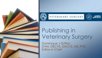 Veterinary Surgery  Dominique J Griffon  DVM, DECVS, DACVS, MS, PhD  Editor-in-Chief  Content