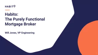 Habito:  The Purely Functional  Mortgage Broker  Will Jones, VP Engineering  1  Deck title, edit in