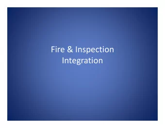 Fire &amp; Inspection  Integration  Why integrate  Opportunity to Consolidate Services around