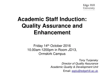 Academic Staff Induction:  Quality Assurance and  Enhancement Friday 14 th October 2016