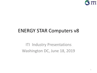 ENERGY STAR Computers v8  ITI  Industry Presentations  Washington DC, June 18, 2019  1  EPA Agenda