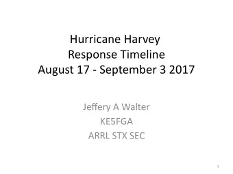 Hurricane Harvey  Response Timeline  August 17 - September 3 2017  Jefgery A Walter  KE5FGA  ARRL