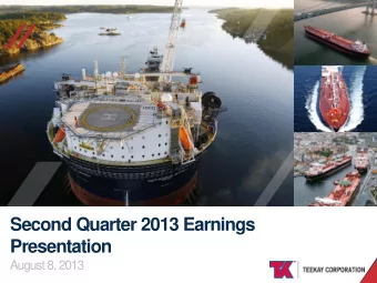 //  //  Second Quarter 2013 Earnings  Presentation  August 8, 2013  TEEKAY CORPORATION  Forward