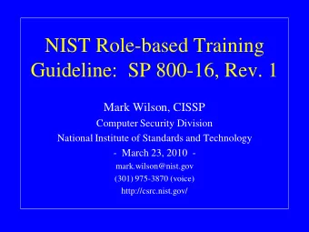 NIST Role-based Training  Guideline:  SP 800-16, Rev. 1  Mark Wilson, CISSP  Computer Security