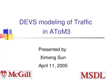 DEVS modeling of Traffic  in AToM3  Presented by  Ximeng Sun  April 11, 2005  References    [1]