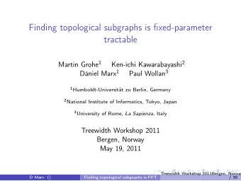 Finding topological subgraphs is fixed-parameter  tractable Martin Grohe 1 Ken-ichi Kawarabayashi 2