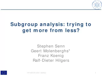 Subgroup analysis: trying to  get m ore from  less?  Stephen Senn  Geert Molenberghs*  Franz Koenig