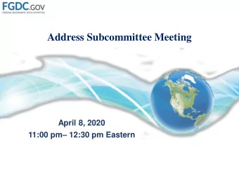 Address Subcommittee Meeting  April 8, 2020 11:00 pm  12:30 pm Eastern  Meeting Agenda  1.