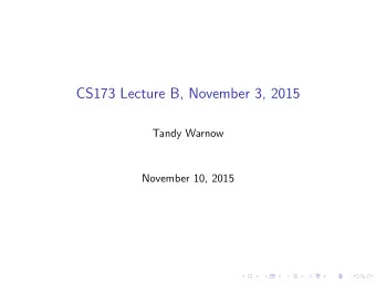 CS173 Lecture B, November 3, 2015  Tandy Warnow  November 10, 2015  CS 173, Lecture B  November 3,