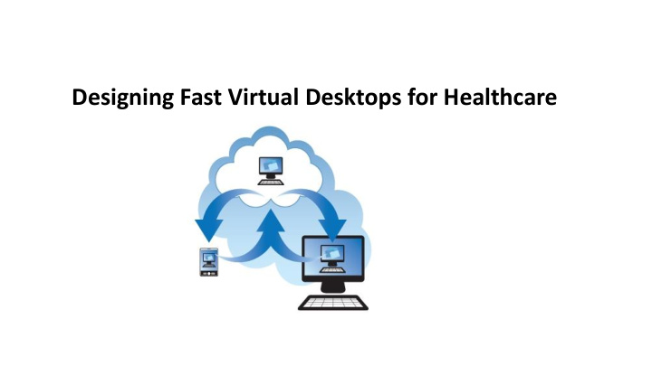 designing fast virtual desktops for healthcare