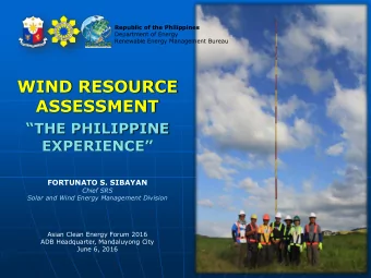 WIND RESOURCE  ASSESSMENT  THE PHILIPPINE EXPERIENCE  FORTUNATO S. SIBAYAN  Chief SRS  Solar