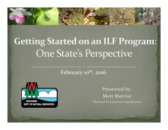 February 10 th , 2016 Presented by: Matt Matrise Wetland In Lieu Fee Coordinator  The Process