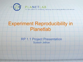 Experiment Reproducibility in  Planetlab  RP 1.1 Project Presentation  Sudesh Jethoe  Experiment