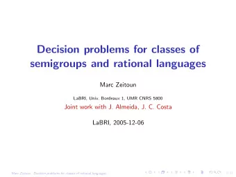 Decision problems for classes of  semigroups and rational languages  Marc Zeitoun  LaBRI, Univ.
