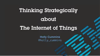Thinking Strategically  about  The Internet of Things  Holly Cummins  @holly_cummins  Im from