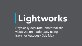 Physically accurate, photorealistic  visualization made easy using  Iray+ for Autodesk 3ds Max  Dav