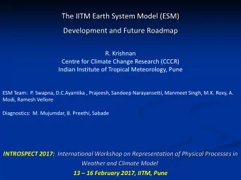 The IITM Earth System Model (ESM)  Development and Future Roadmap  R. Krishnan  Centre for Climate