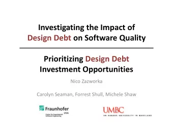 Investigating the Impact of  Design Debt on Software Quality  Prioritizing Design Debt  Investment