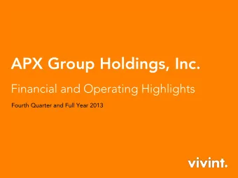 APX Group Holdings, Inc.  Financial and Operating Highlights  Fourth Quarter and Full Year 2013
