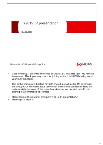 FY2019 IR presentation  May 20, 2020  Mitsubishi UFJ Financial Group, Inc.  Good morning. I assumed