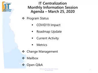 IT Centralization  Monthly Information Session  Agenda  March 25, 2020  Program Status