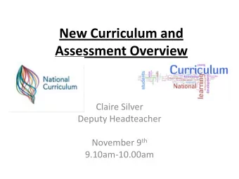 Assessment Overview  Claire Silver  Deputy Headteacher November 9 th  9.10am-10.00am  New Primary