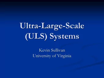 Ultra-Large-Scale  (ULS) Systems  Kevin Sullivan  University of Virginia  A Simple Question  Given