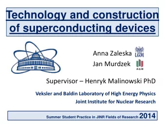 Technology and construction  of superconducting devices  Anna Zaleska  Jan Murdzek Supervisor