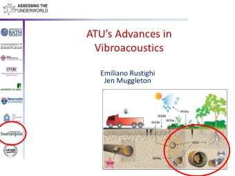 ATUs Advances in  Vibroacoustics  Emiliano Rustighi  Jen Muggleton  Objectives  To use a pipe