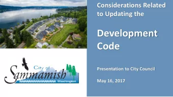 Development  Code  Presentation to City Council  May 16, 2017  The Need  City Inherited the Current