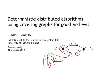 Deterministic distributed algorithms:  using covering graphs for good and evil  Jukka Suomela