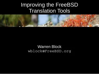 Improving the FreeBSD  Translation Tools  Warren Block  wblock@FreeBSD.org  The Importance of