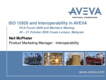 ISO 15926 and Interoperability in AVEVA  PCA Forum 2009 and Members Meeting 20  21 October 2009,