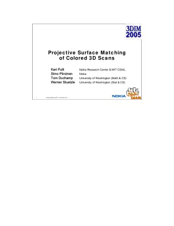 Projective Surface Matching  of Colored 3D Scans  Kari Pulli  Nokia Research Center &amp; MIT CSAIL
